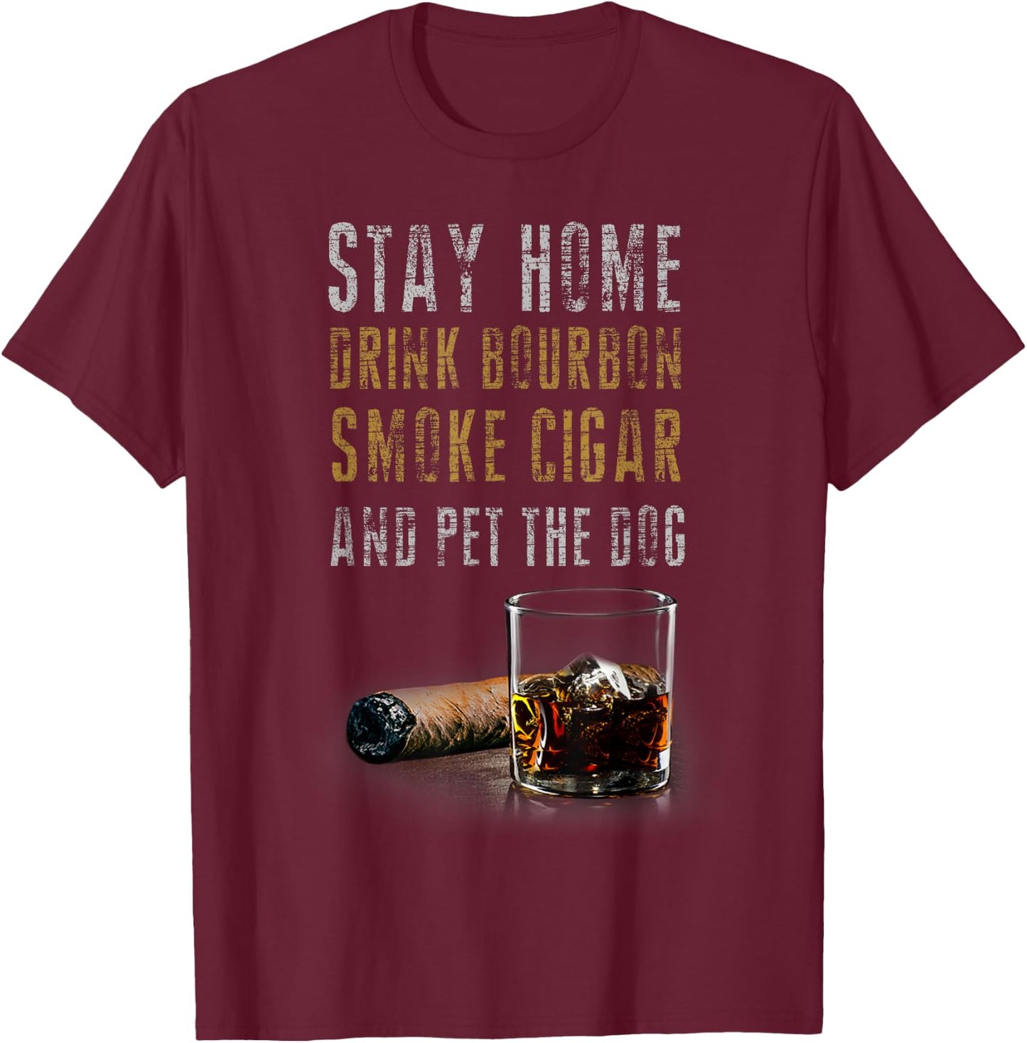 Stay Home Drink Bourbon, Smoke Cigar and Pet The Dog Women T-Shirt - T-Shirt | Maroon