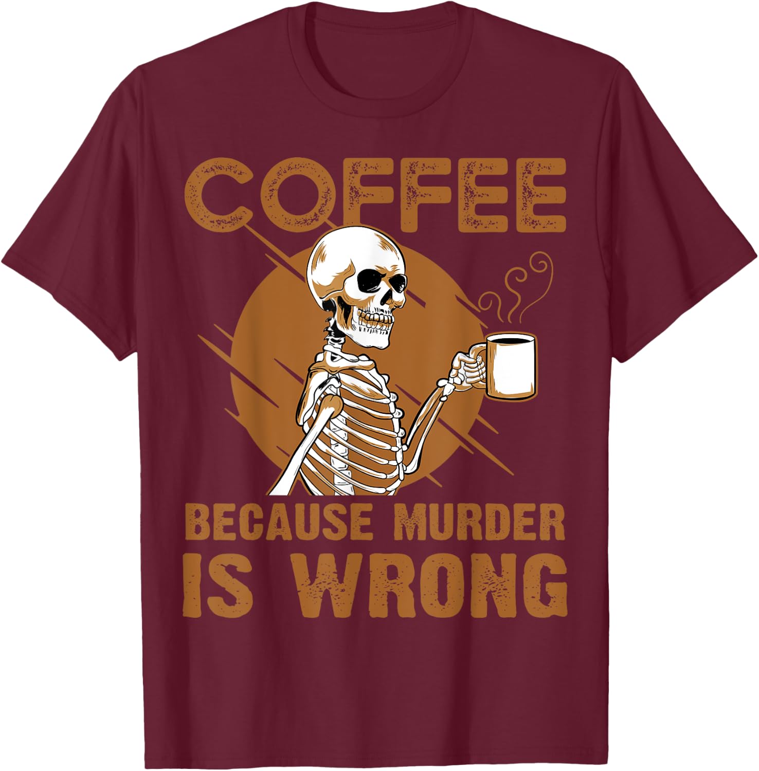 Coffee Because Murder Is Wrong T-Shirt - T-Shirt | Maroon