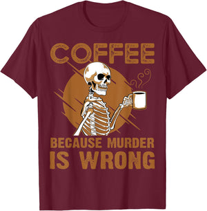 Coffee Because Murder Is Wrong T-Shirt - T-Shirt | Maroon