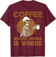 Coffee Because Murder Is Wrong T-Shirt - T-Shirt | Maroon
