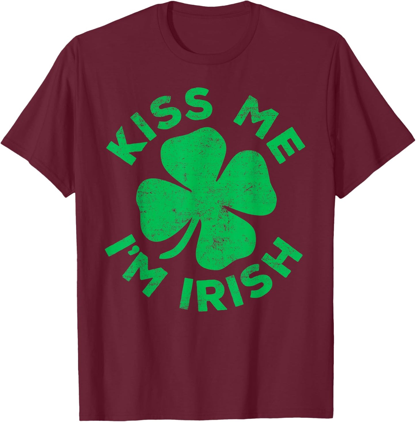 Kiss Me I'm Irish Shirt Funny Men Women Kids St Patricks Day T-Shirt - T-Shirt | Maroon
