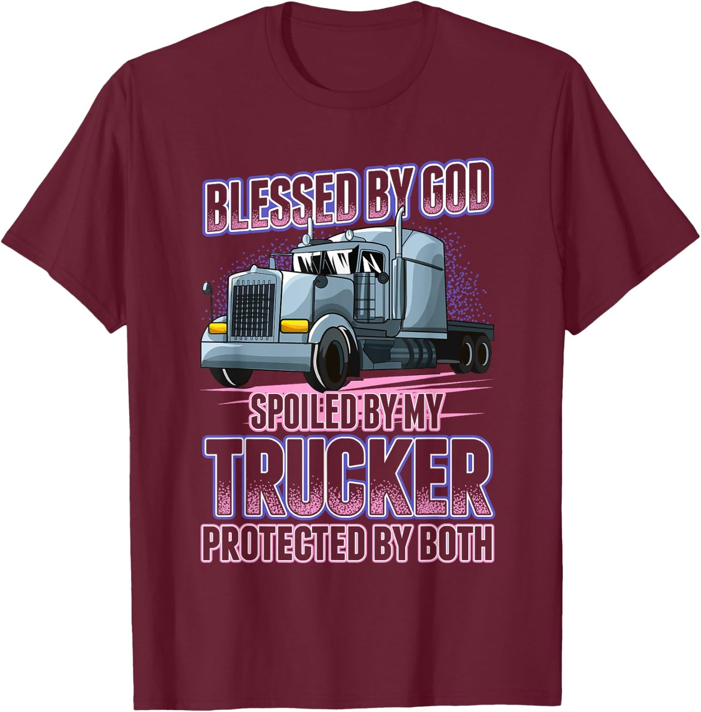 Blessed by God Spoiled by my Trucker Funny Trucker Wife T-Shirt - T-Shirt | Maroon