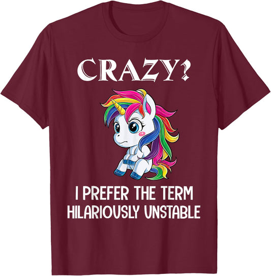 Crazy I Prefer The Term Hilariously Unstable Unicorn Lovers T-Shirt - T-Shirt | Maroon