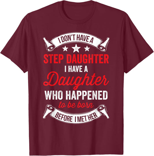 I Dont Have a Stepdaughter Funny Step Dad Gift From Daughter T-Shirt - T-Shirt | Maroon