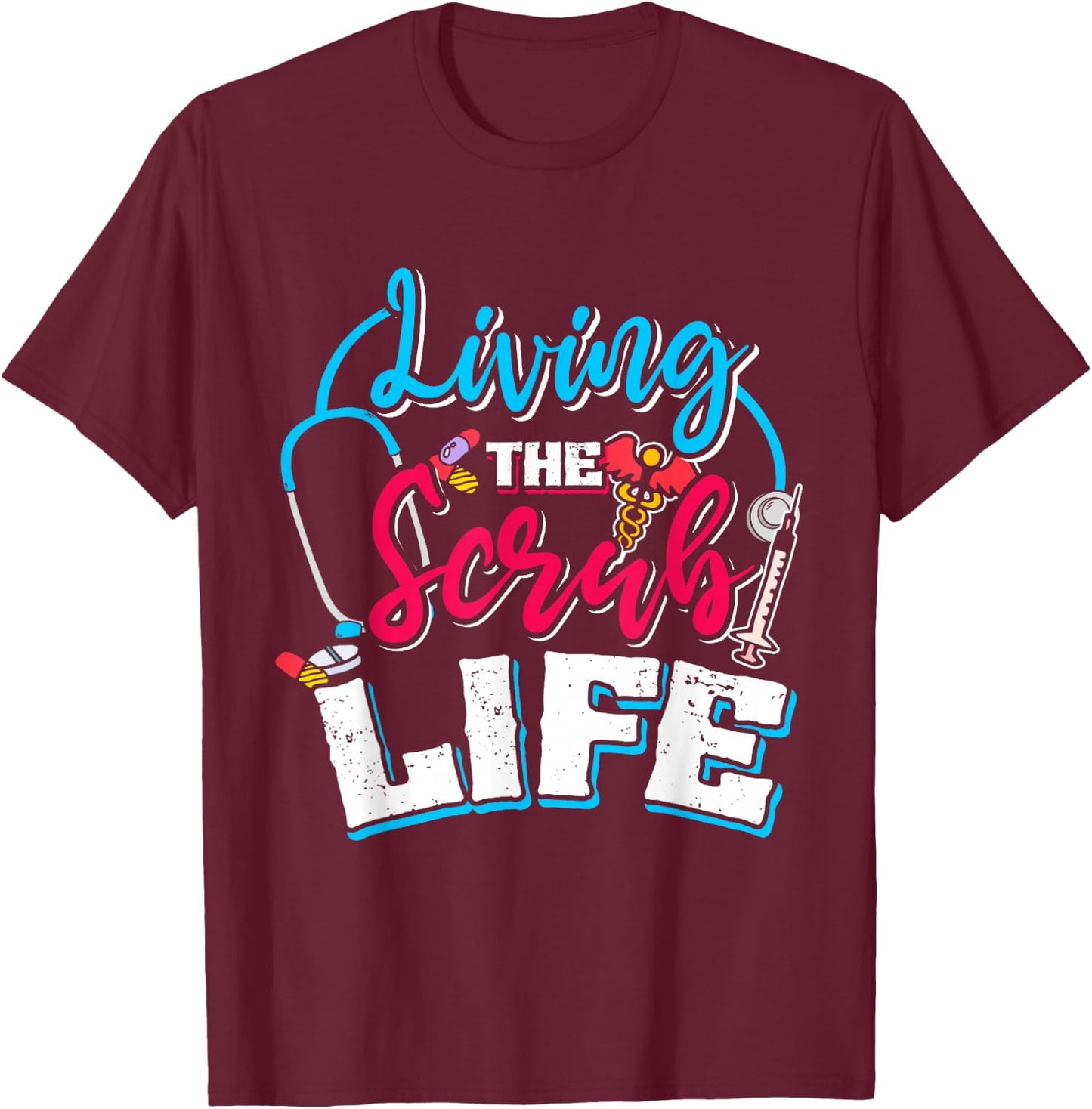 Living The Scrub Life Nurse T-Shirt - T-Shirt | Maroon
