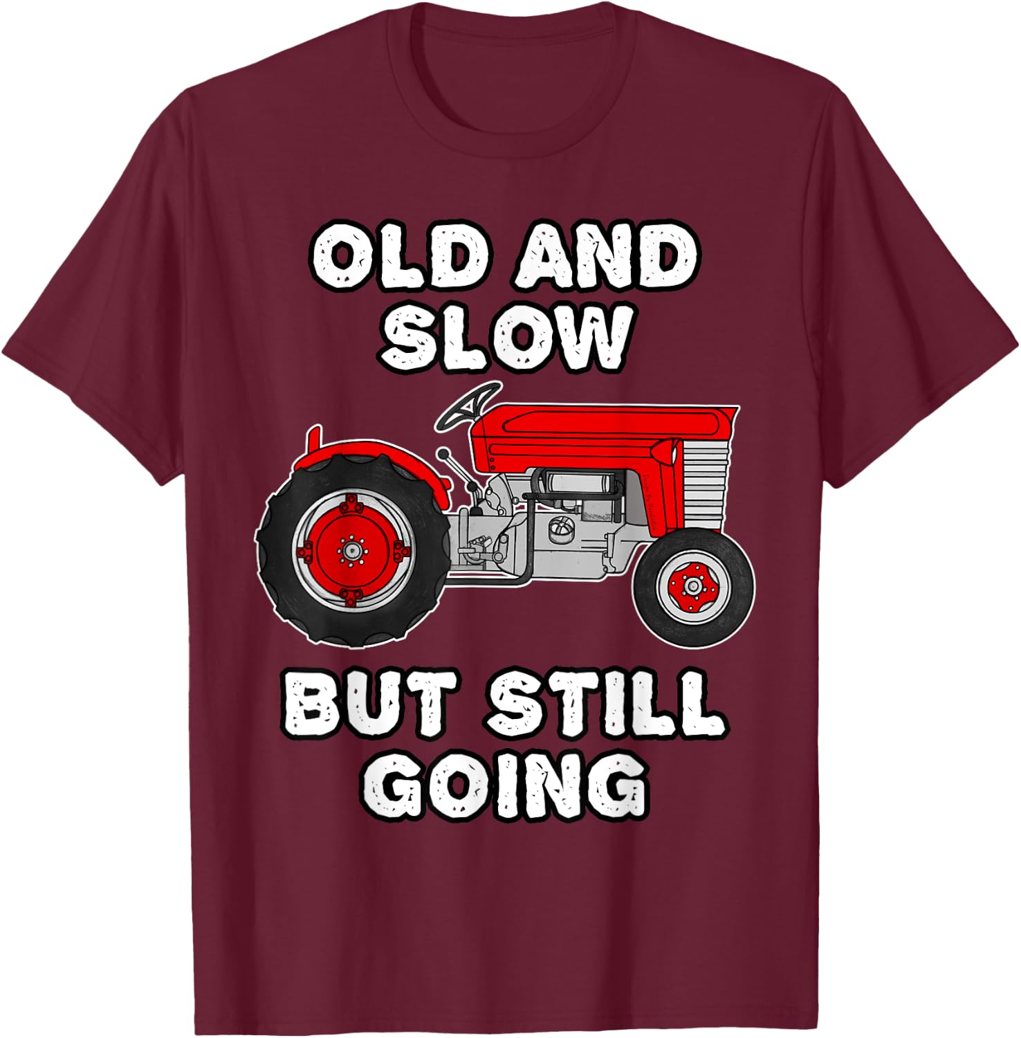 Vintage Tractor, Old And Slow But Still Going, Retirement T-Shirt - T-Shirt | Maroon