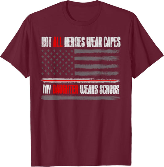 Not All Heroes Wear Capes My Daughter Wears Scrubs Nurse T-Shirt - T-Shirt | Maroon