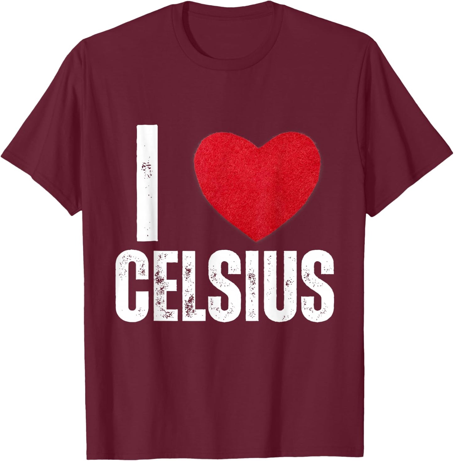 I Love Celsius Gifts I Heart Celsius T-Shirt - T-Shirt | Maroon