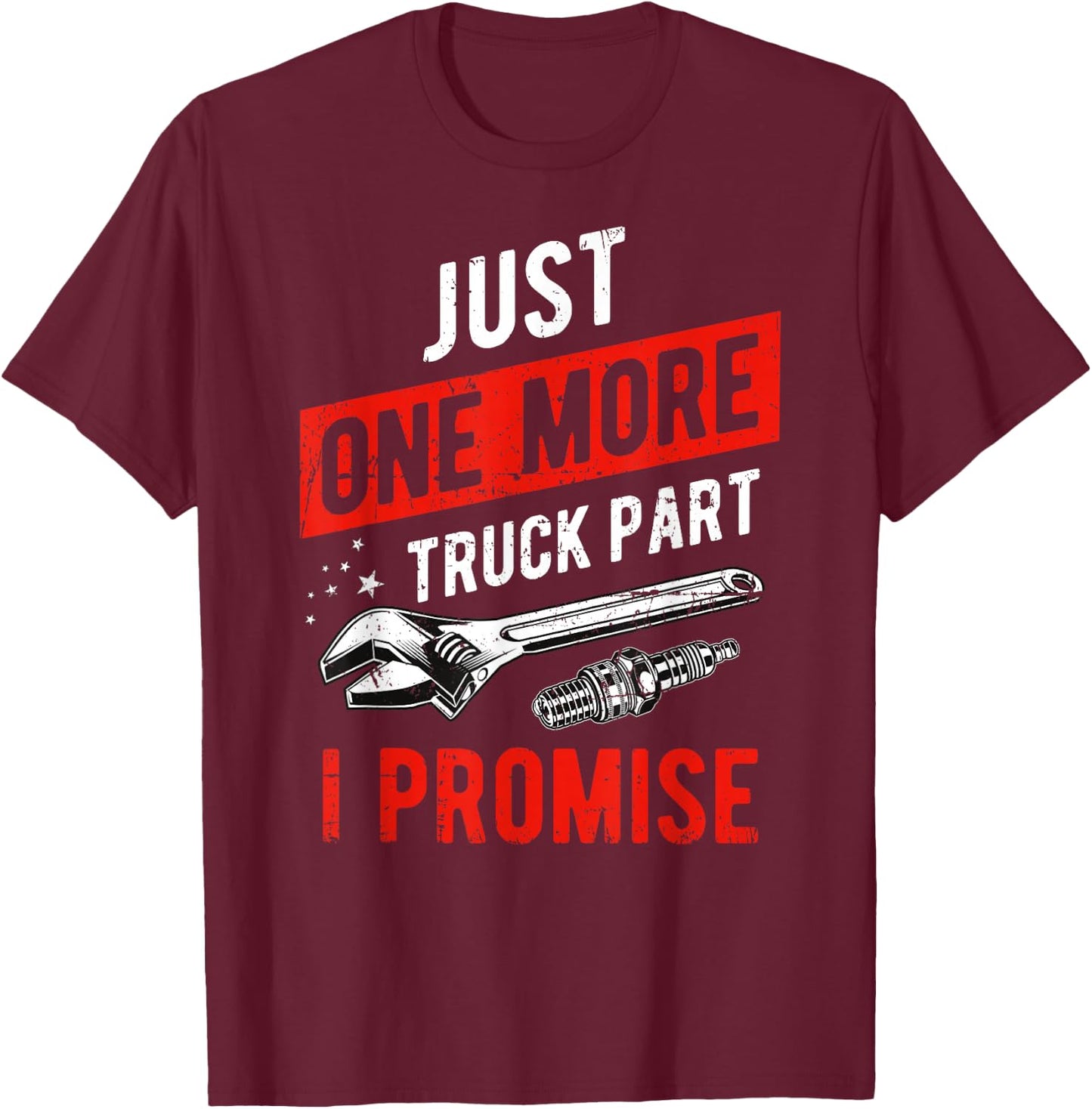 Just One More Truck Part I Promise T-Shirt - T-Shirt | Maroon