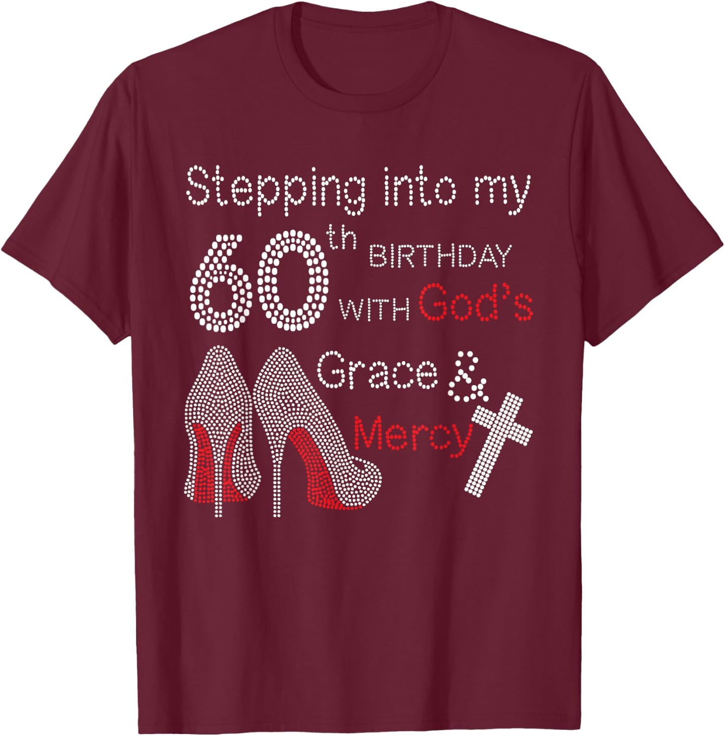 Stepping Into My 60th Birthday With God's Grace And Mercy T-Shirt - T-Shirt | Maroon