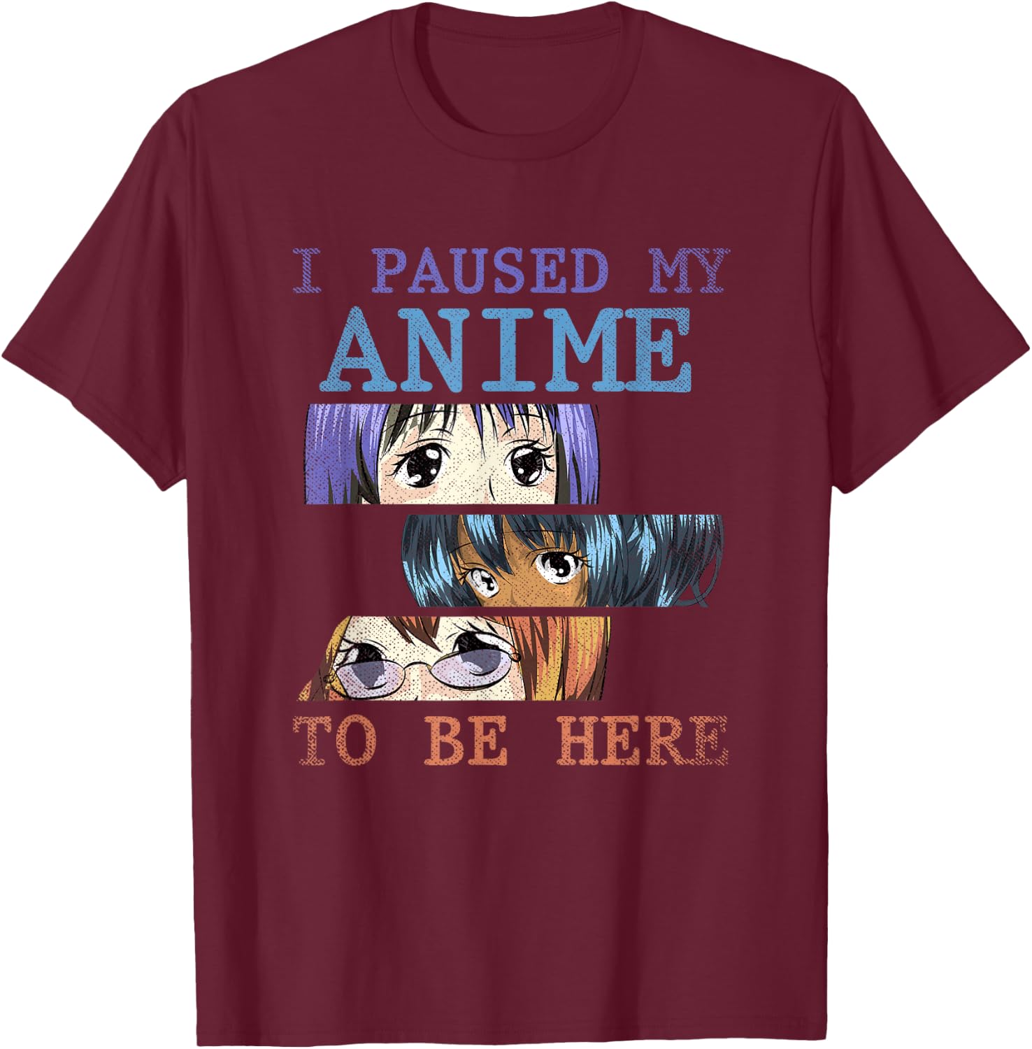 I have paused my anime to be here funny anime T-Shirt - T-Shirt | Maroon