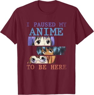 I have paused my anime to be here funny anime T-Shirt - T-Shirt | Maroon