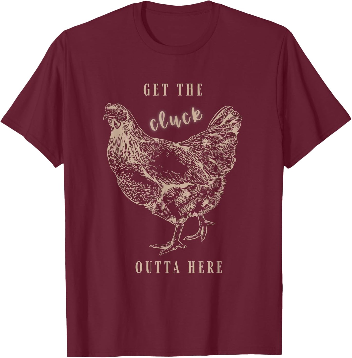 Get The Cluck Outta Here Apparel T-Shirt - T-Shirt | Maroon