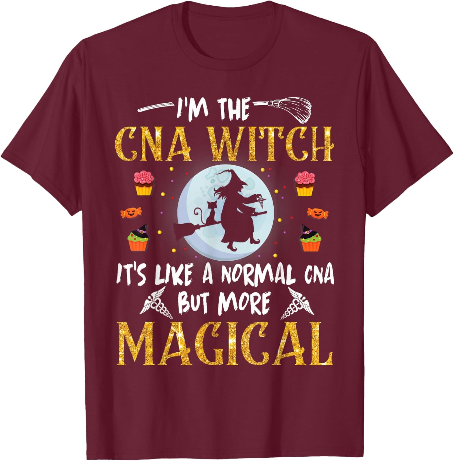 I'm The CNA Nurse Witch It's Like A Normal But More Magical T-Shirt - T-Shirt | Maroon