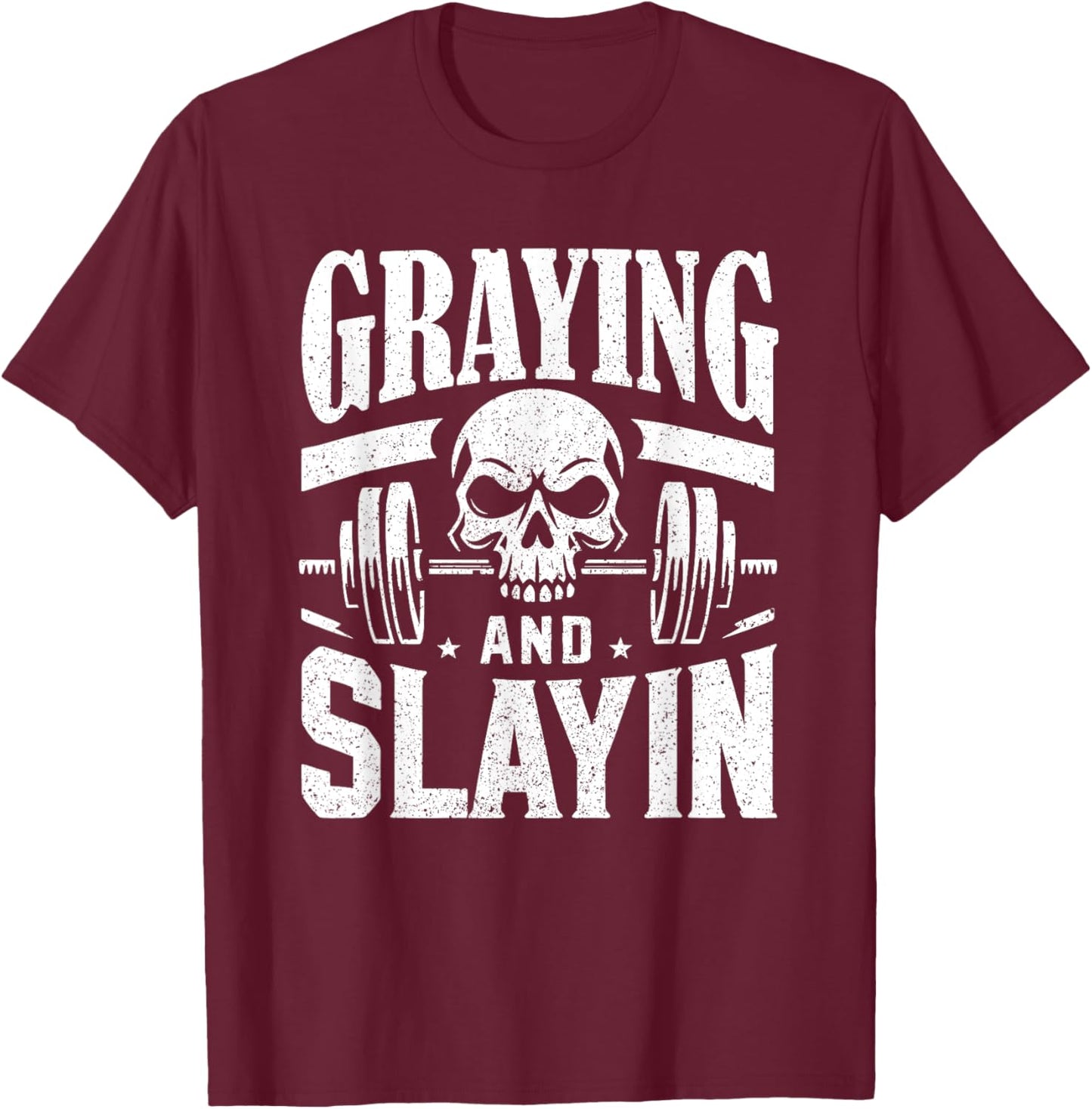 Greyin And Slayin Graying And Slaying Workout Gym T-Shirt - T-Shirt | Maroon