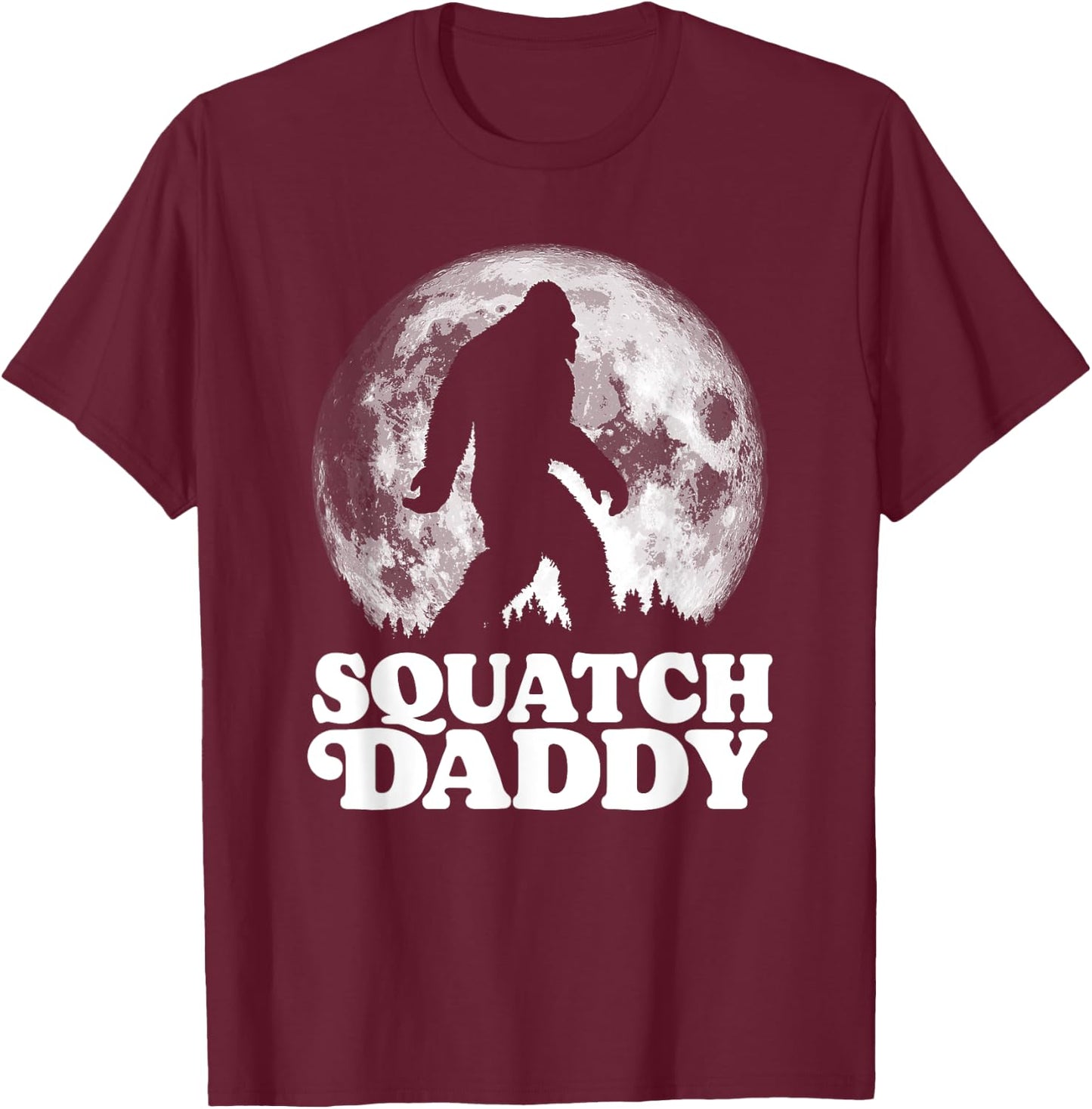 Squatch Daddy! Funny Bigfoot at Night Moon Graphic T-Shirt - T-Shirt | Maroon