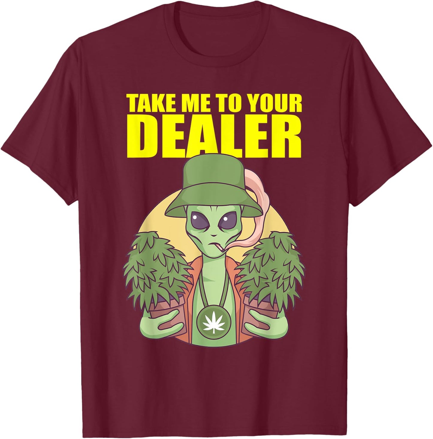 Take Me To Your Dealer Alien Marijuana Pothead Cannabis UFO T-Shirt - T-Shirt | Maroon