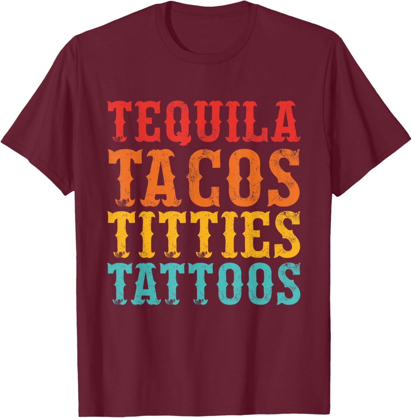 Tequila Tacos Titties Tattoos Vintage Design T-Shirt - T-Shirt | Maroon