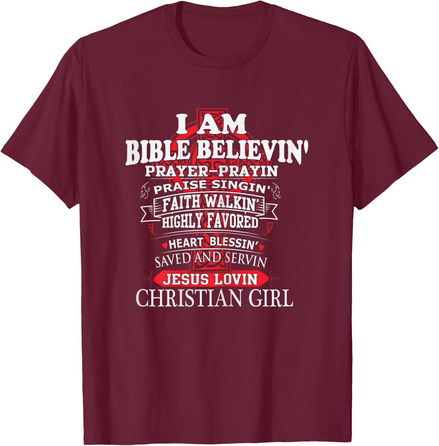 I Am Bible Believin' Prayer Prayin Praise Singin' Christian T-Shirt - T-Shirt | Maroon