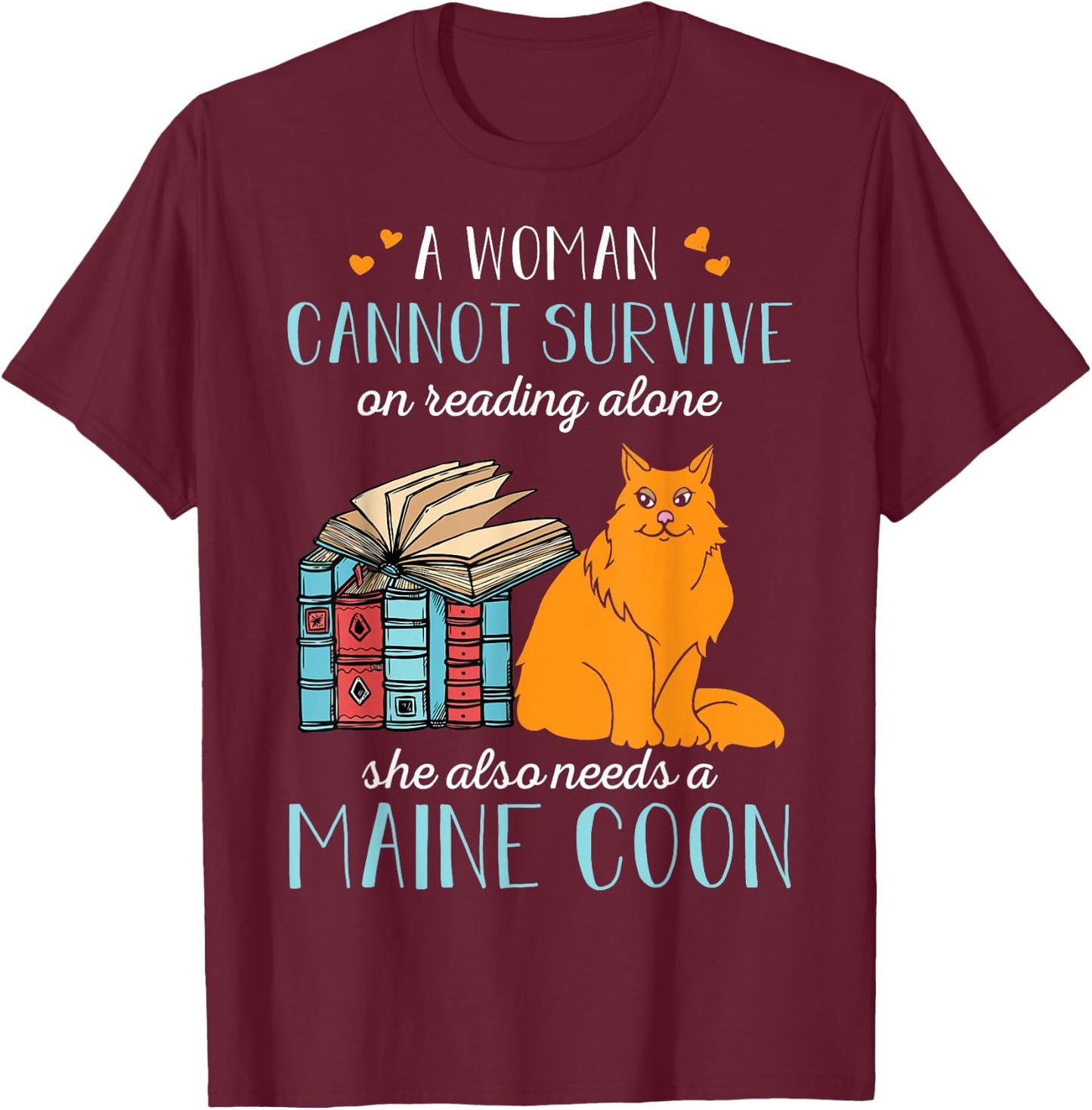 A Woman Cannot Survive On Reading Alone Maine Coon T-Shirt - T-Shirt | Maroon