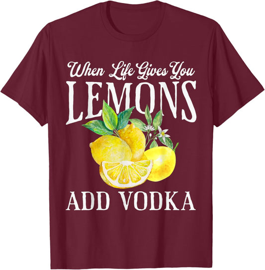 When Life Gives You Lemons Add Vodka Funny Saying Vintage T-Shirt - T-Shirt | Maroon