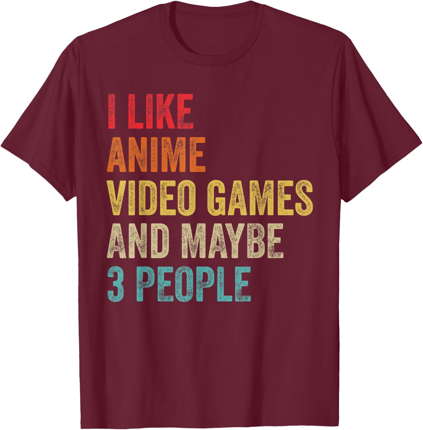 I Like Anime Video Games & Maybe 3 People Gaming Lover Gifts T-Shirt - T-Shirt | Maroon