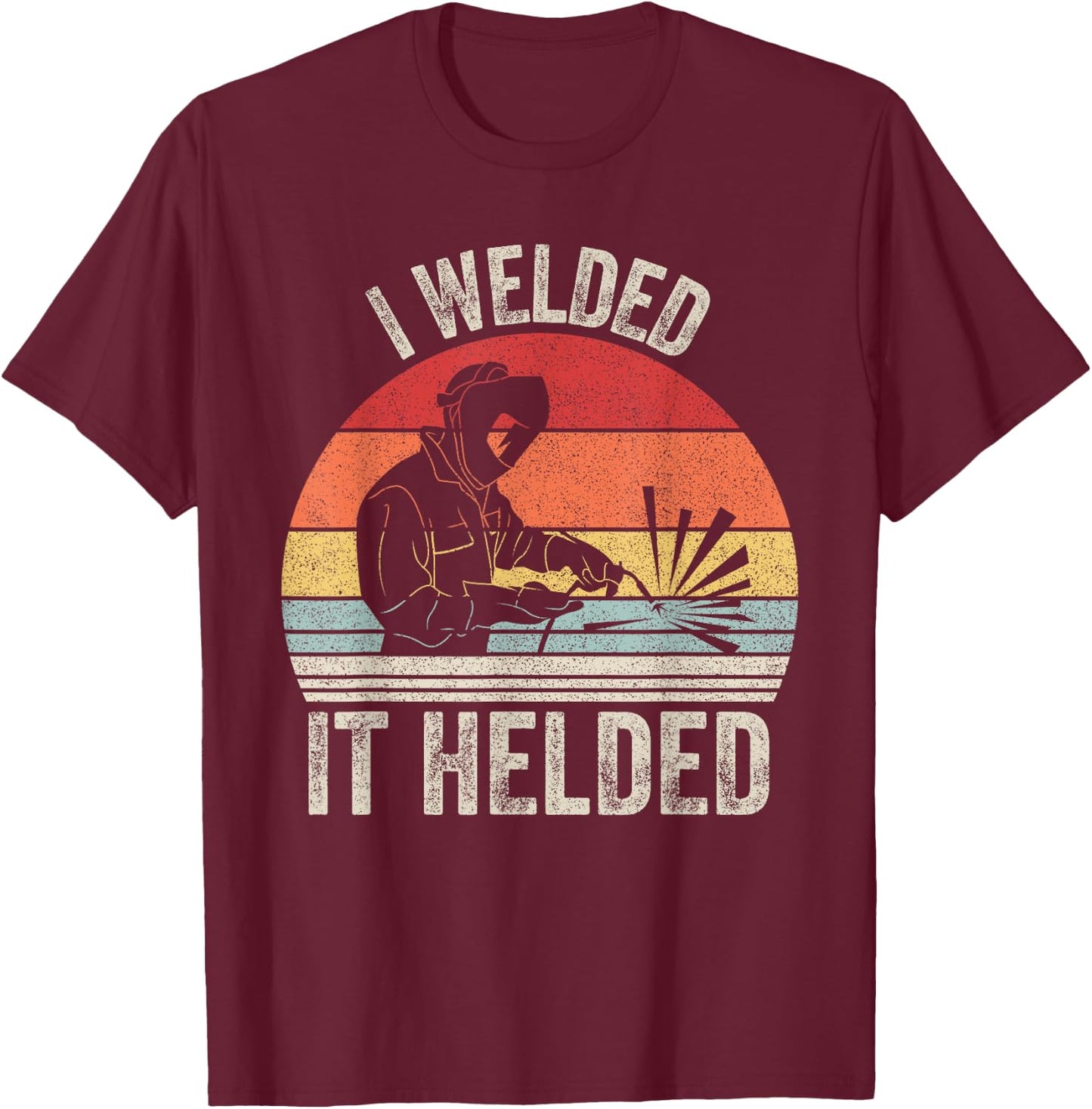 Vintage Retro I Welded It Helded Shirt Welder Gift Welding T-Shirt - T-Shirt | Maroon