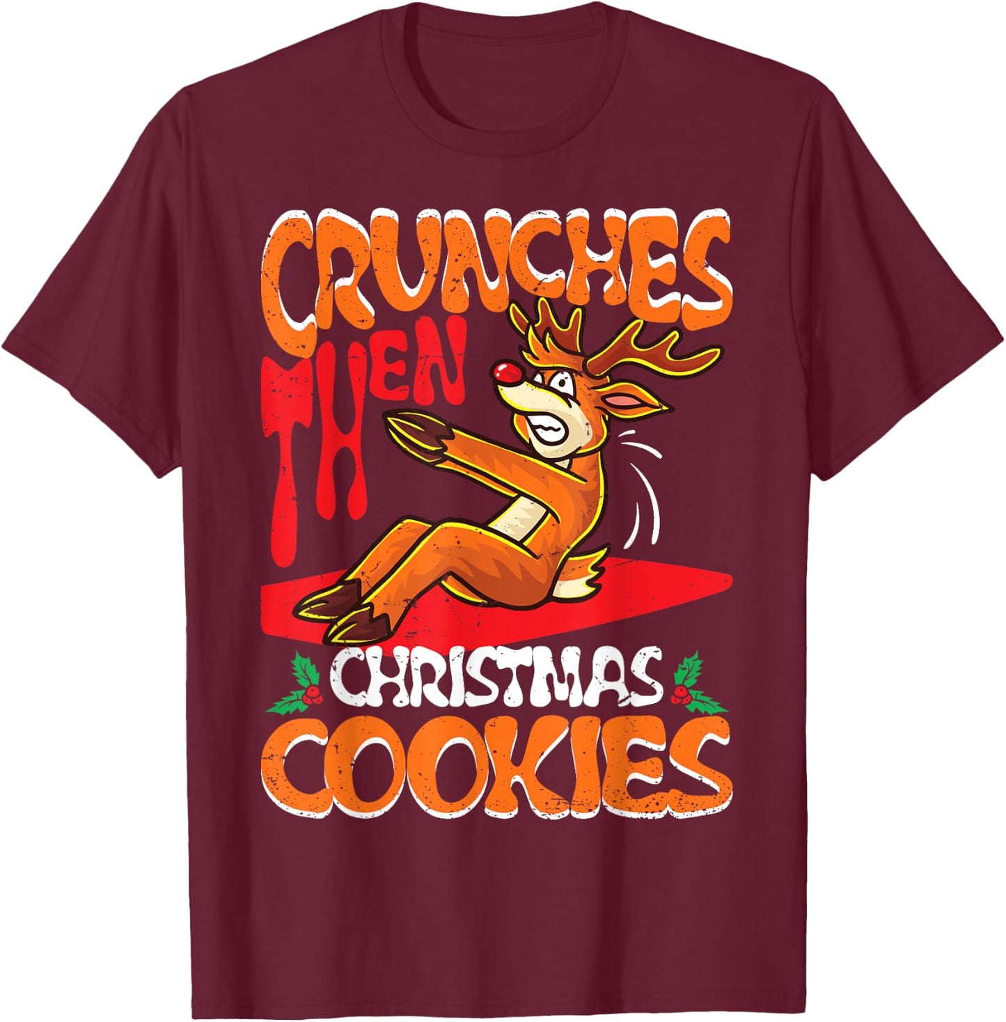Crunches Then Christmas Cookies Reindeer Gym Merry Liftmas T-Shirt - T-Shirt | Maroon