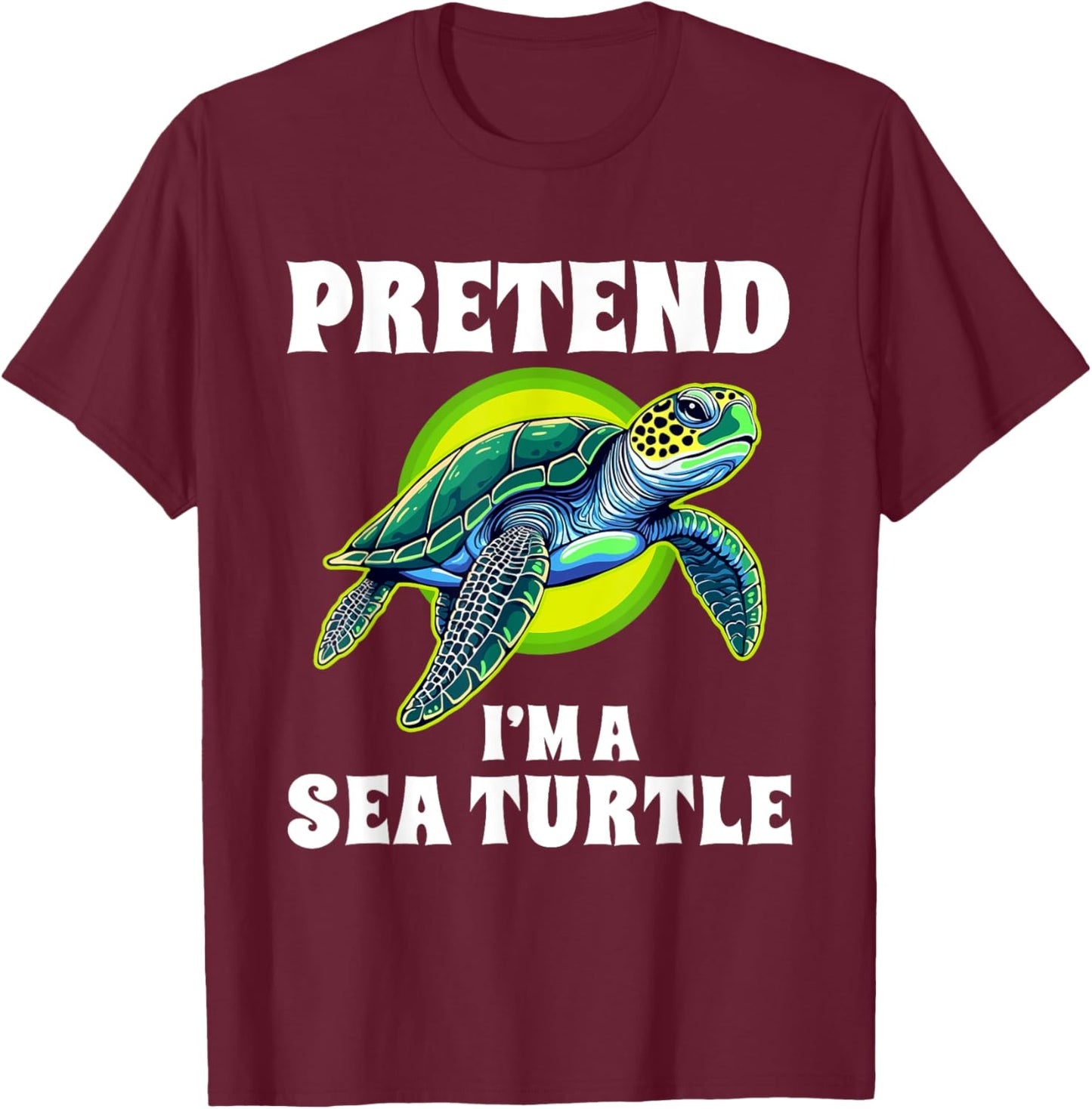 Pretend I'm A Sea Turtle Halloween Costume T-Shirt - T-Shirt | Maroon