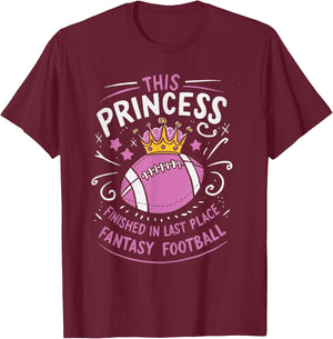 This Princess Finished In Last Place for Fantasy Football T-Shirt - T-Shirt | Maroon