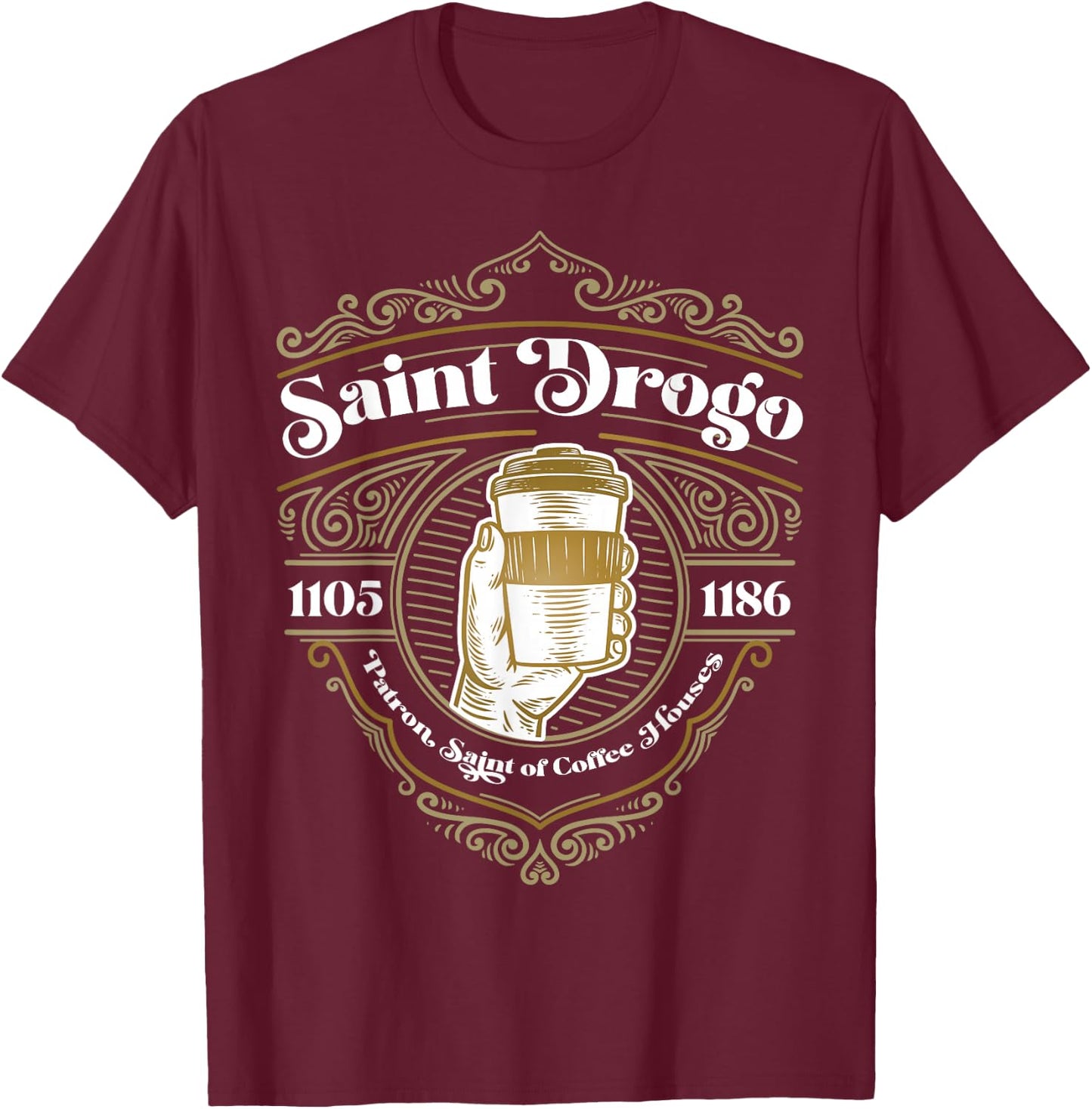 Saint Drogo Patron Saint of Coffee Lover Catholic House T-Shirt - T-Shirt | Maroon