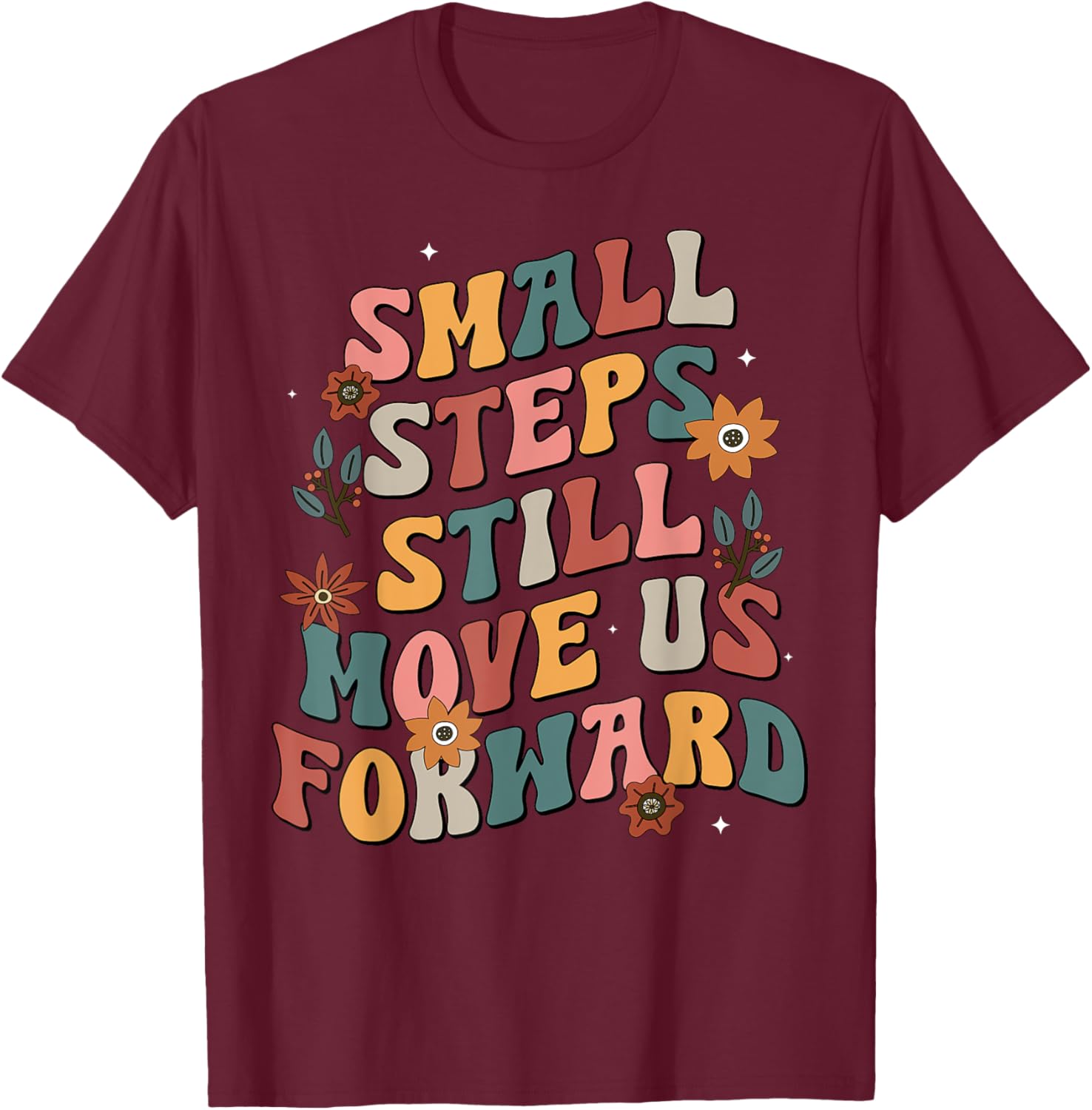 Small Steps Still Move Us Forward Groovy Physical Therapist T-Shirt - T-Shirt | Maroon