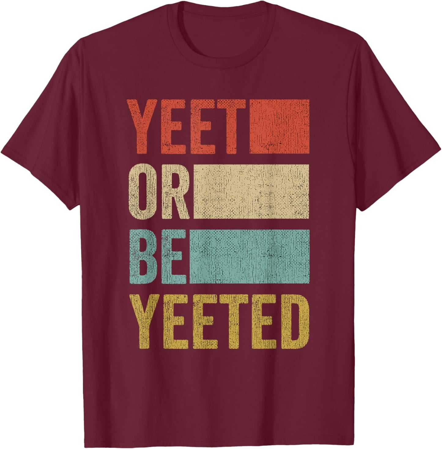 Vintage Yeet Retro Yeet or be Yeeted T-Shirt - T-Shirt | Maroon