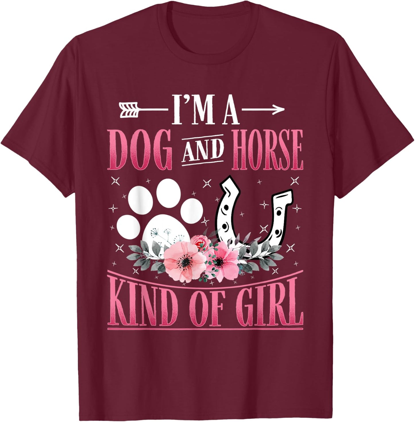 I'm A Dog And Horse Kind Of Girl Paw Design Horseshoe Gift T-Shirt - T-Shirt | Maroon