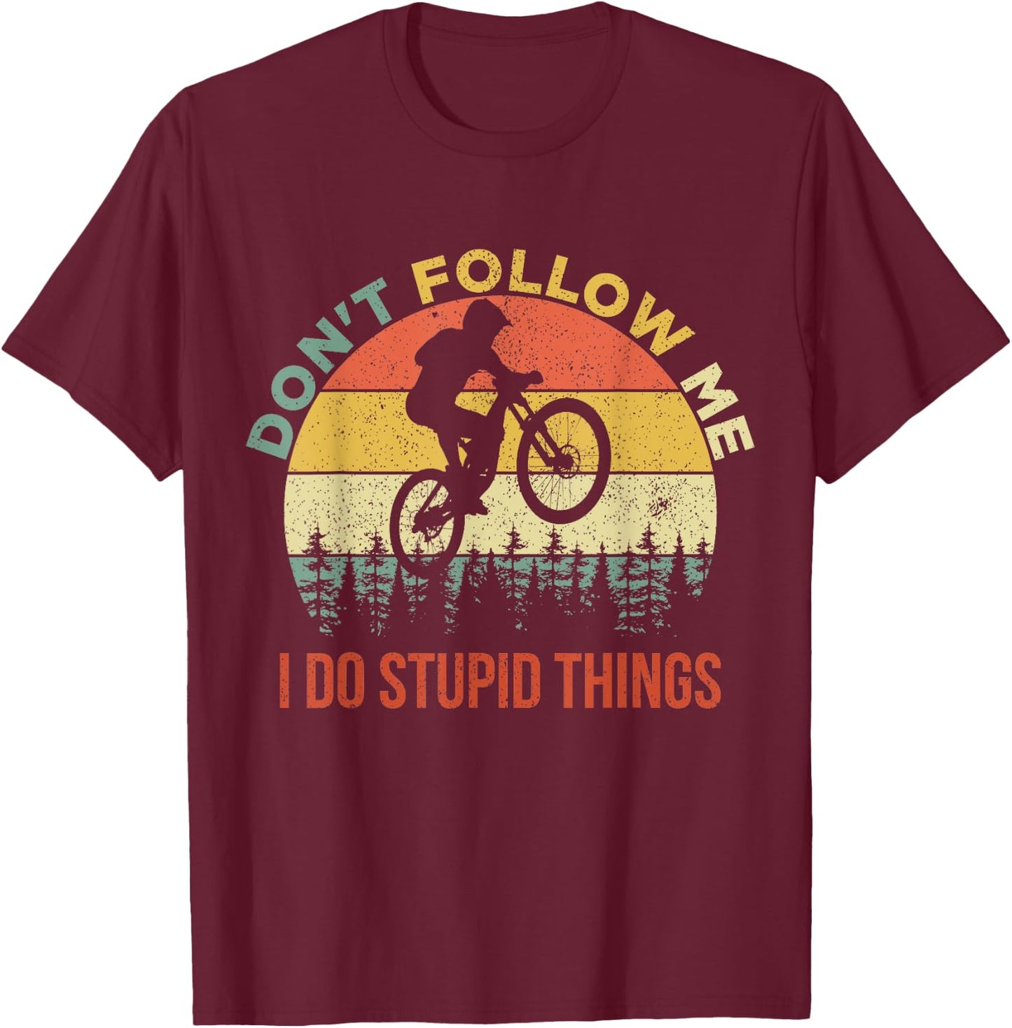 Don't Follow Me I Do Stupid Things Mountain Biking T-Shirt - T-Shirt | Maroon