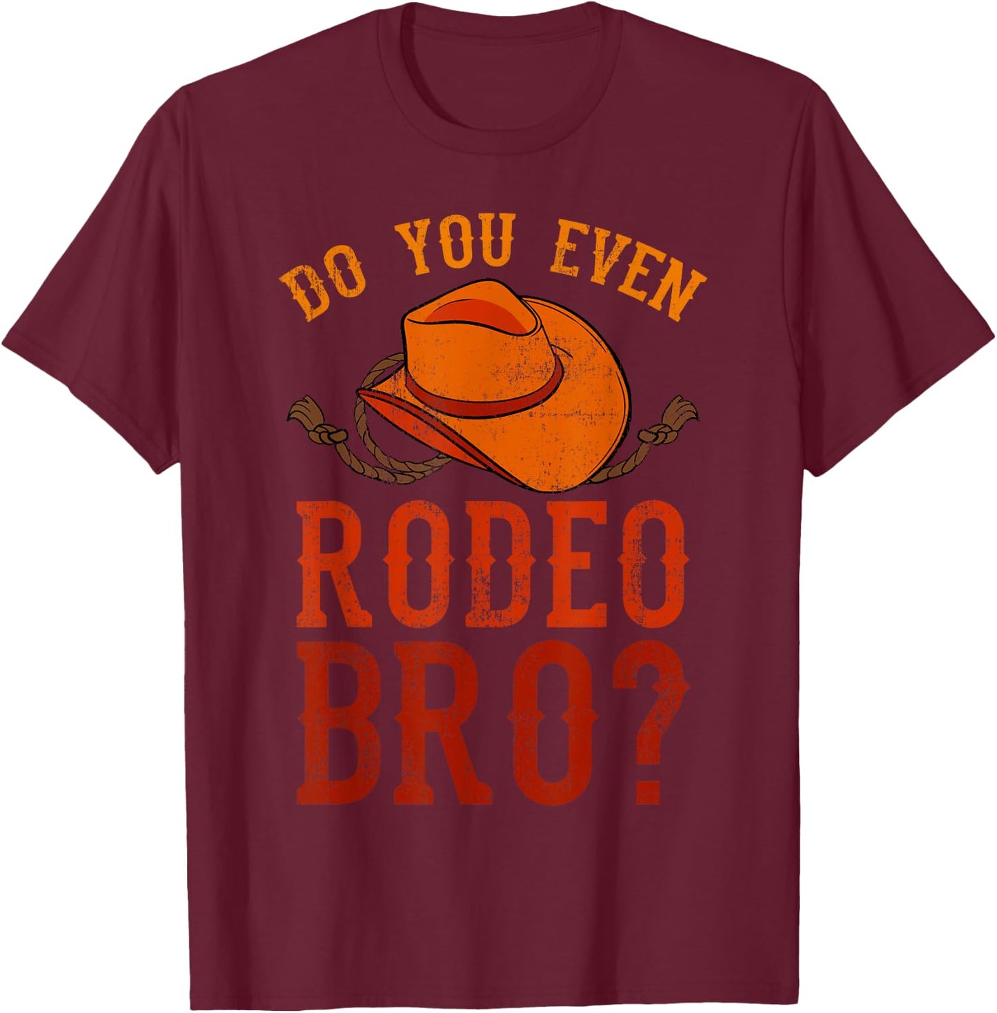 Do You Even Rodeo Bro? Bareback Bronc Bull Riding Cowboys T-Shirt - T-Shirt | Maroon