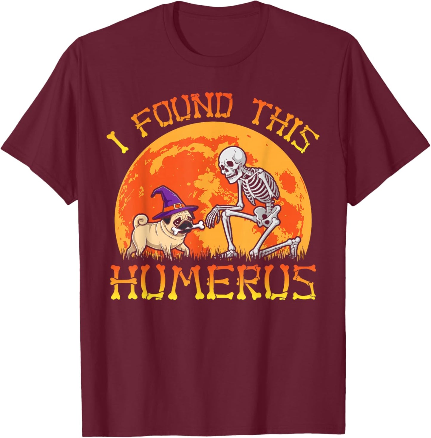 Pug dog i found this humerus skeleton pug Halloween costume T-Shirt - T-Shirt | Maroon