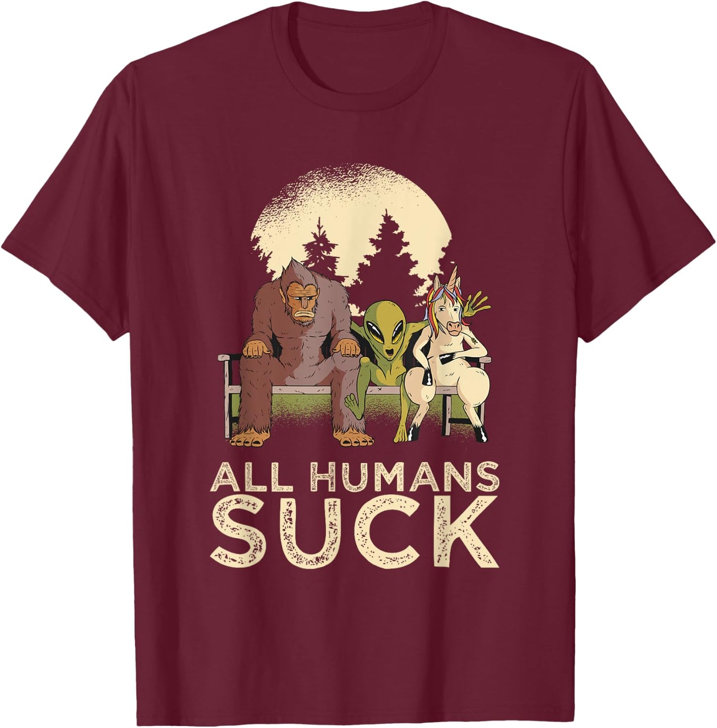 Bigfoot Alien Unicorn All Humans Suck Cryptid Pun Antisocial T-Shirt - T-Shirt | Maroon