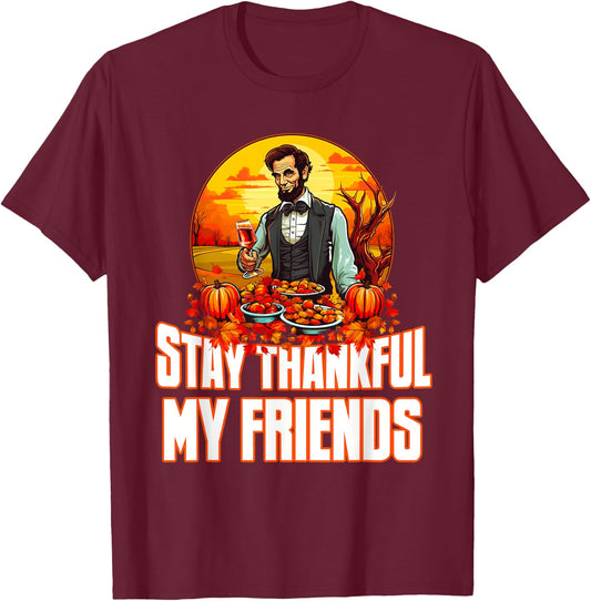 Funny Abraham Lincoln Thanksgiving Day Stay Thankful T-Shirt - T-Shirt | Maroon