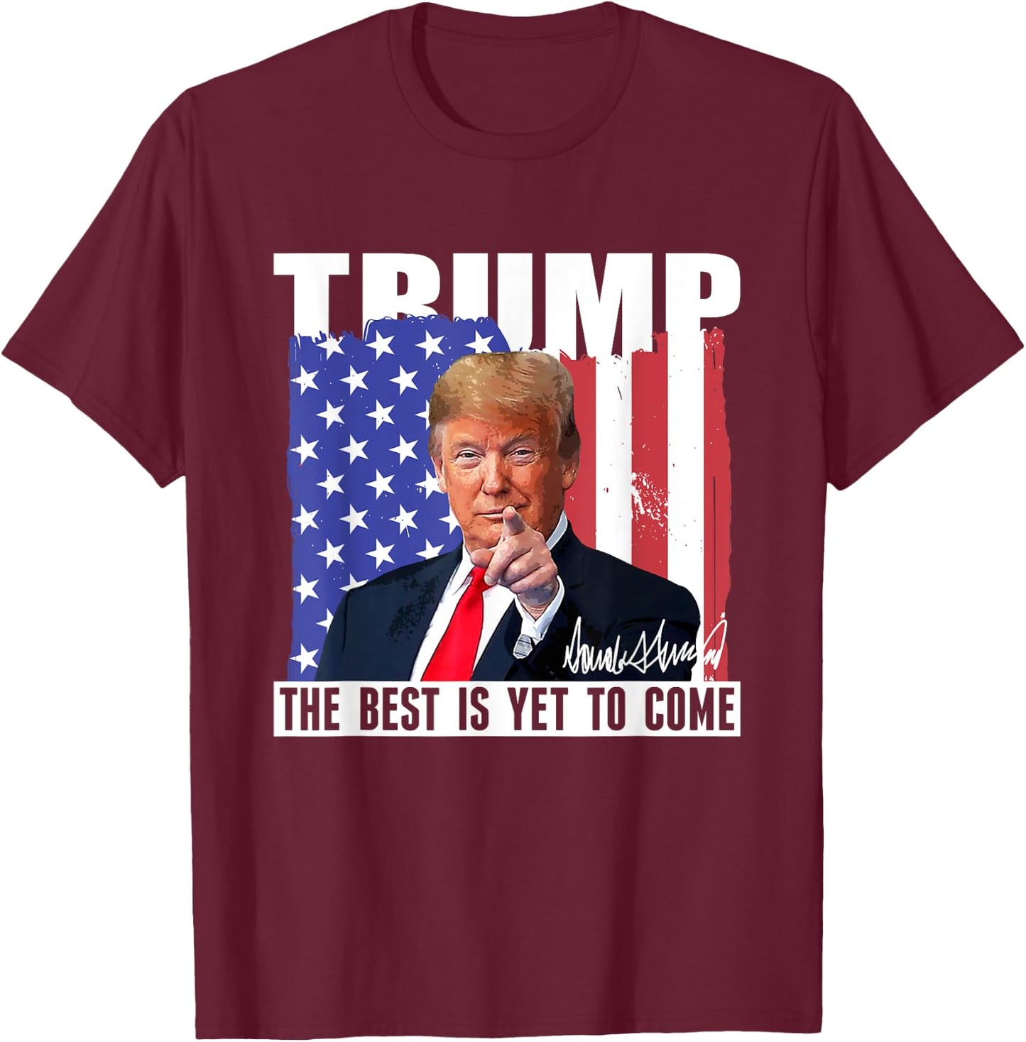 Trump The Best Is Yet To Come USA Flag Donald Trump Women Men T-Shirt - T-Shirt | Maroon