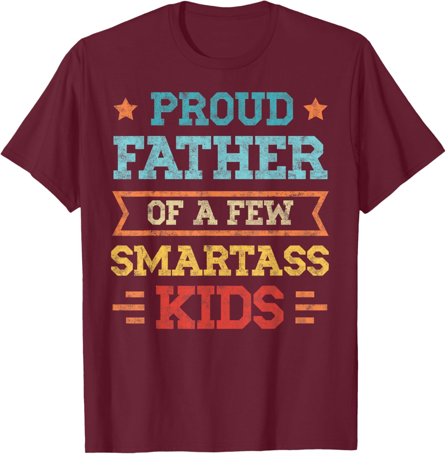 Proud Father of a Few Smartass Kids Father's Day Dad Jokes T-Shirt - T-Shirt | Maroon