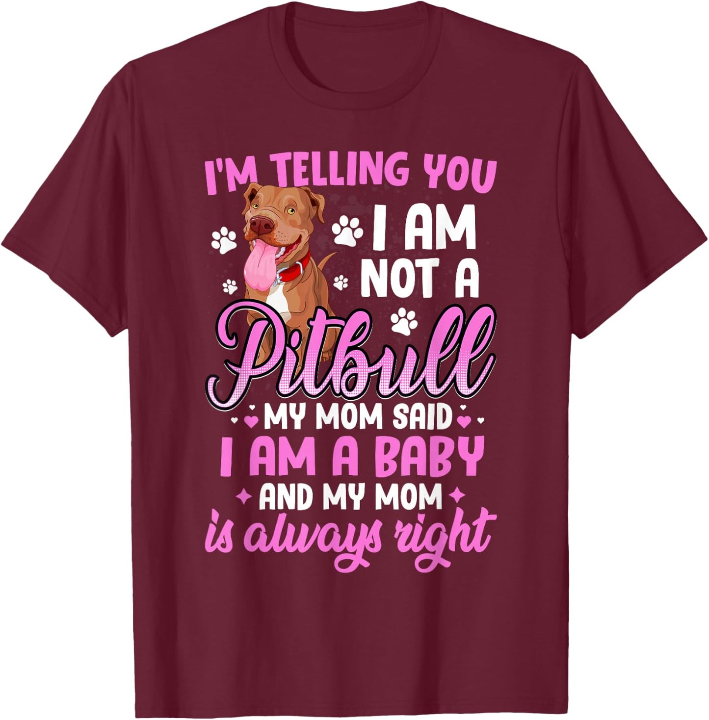 Pitbull Mom I'm Telling You I'm Not A Pitbull I Am A Baby T-Shirt - T-Shirt | Maroon
