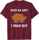 Need An Ark I Noah Guy Funny Bible Gift Prayer T-Shirt - T-Shirt | Maroon