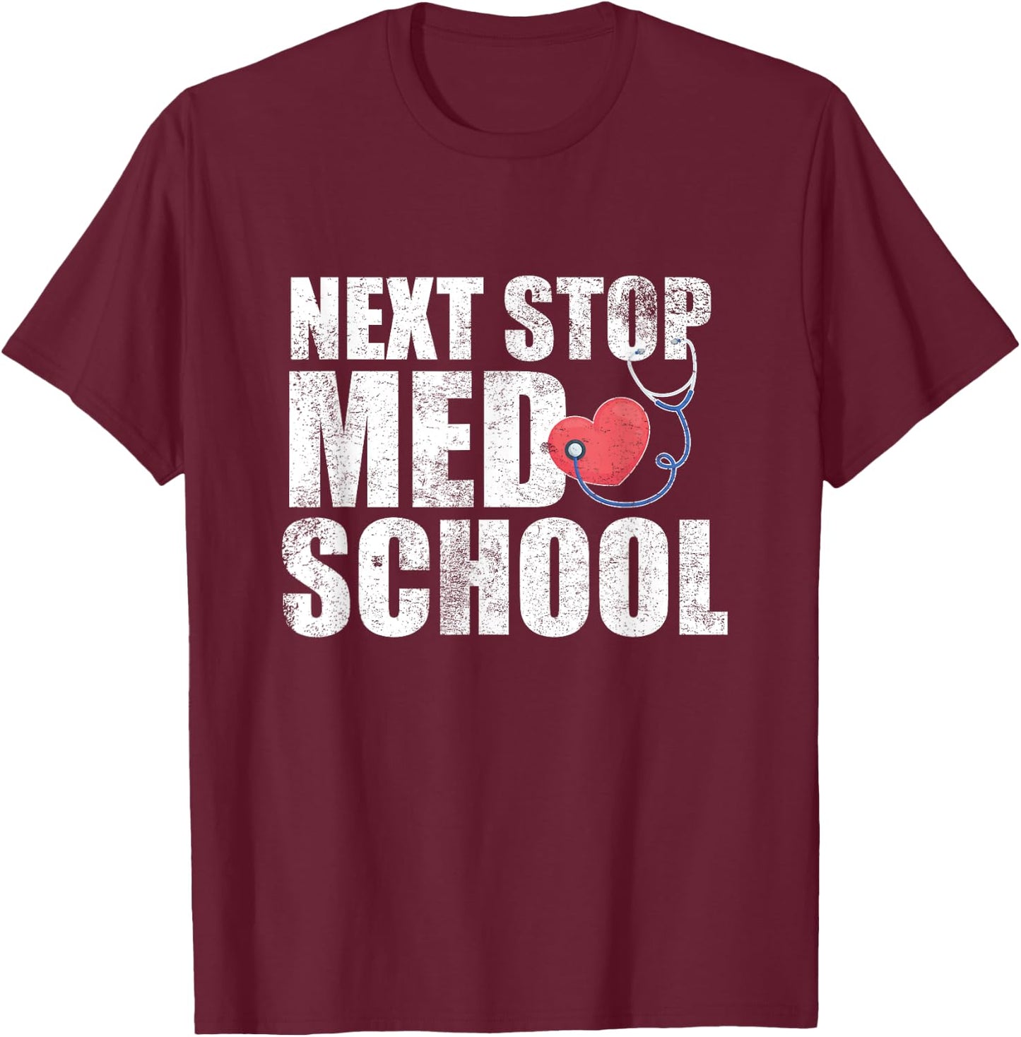 Next Stop Med School Medical Student Future Doctor Grad T-Shirt - T-Shirt | Maroon