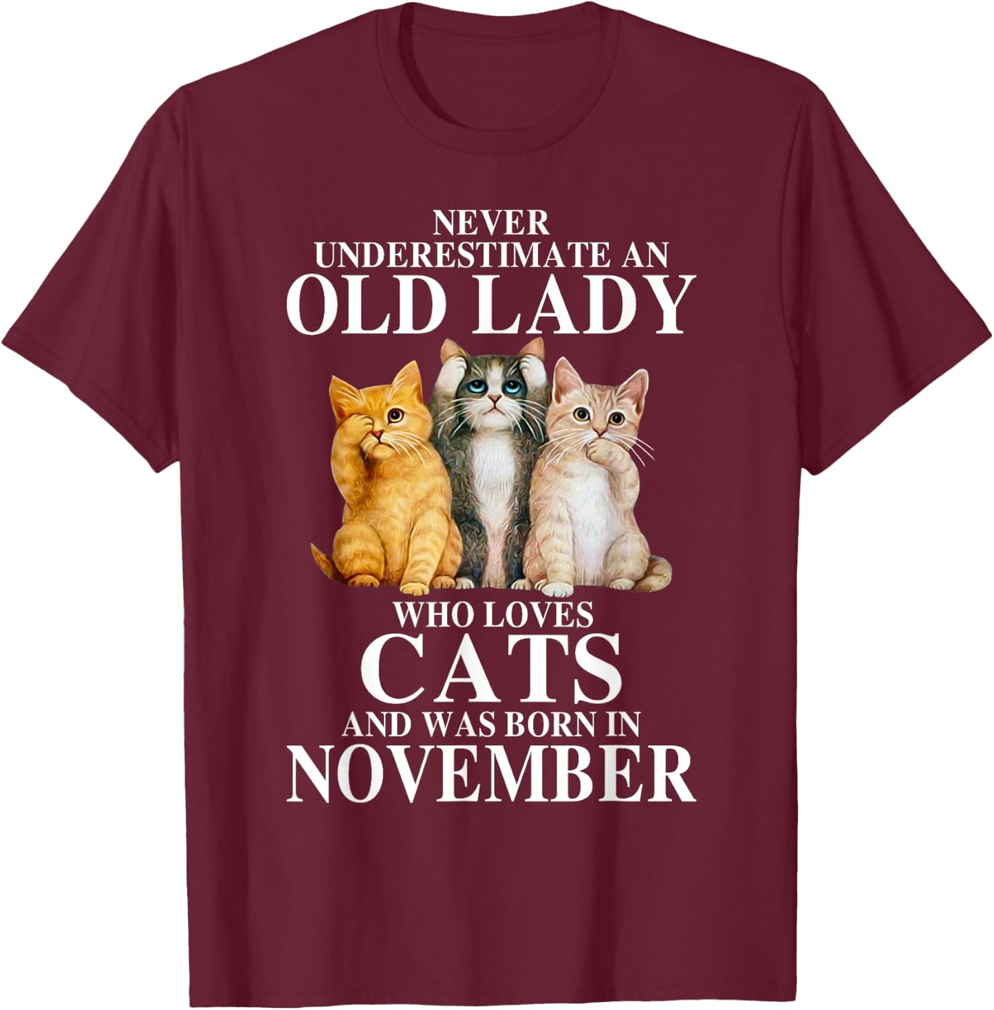 Never underestimate an old lady who loves cats born NOVEMBER T-Shirt - T-Shirt | Maroon