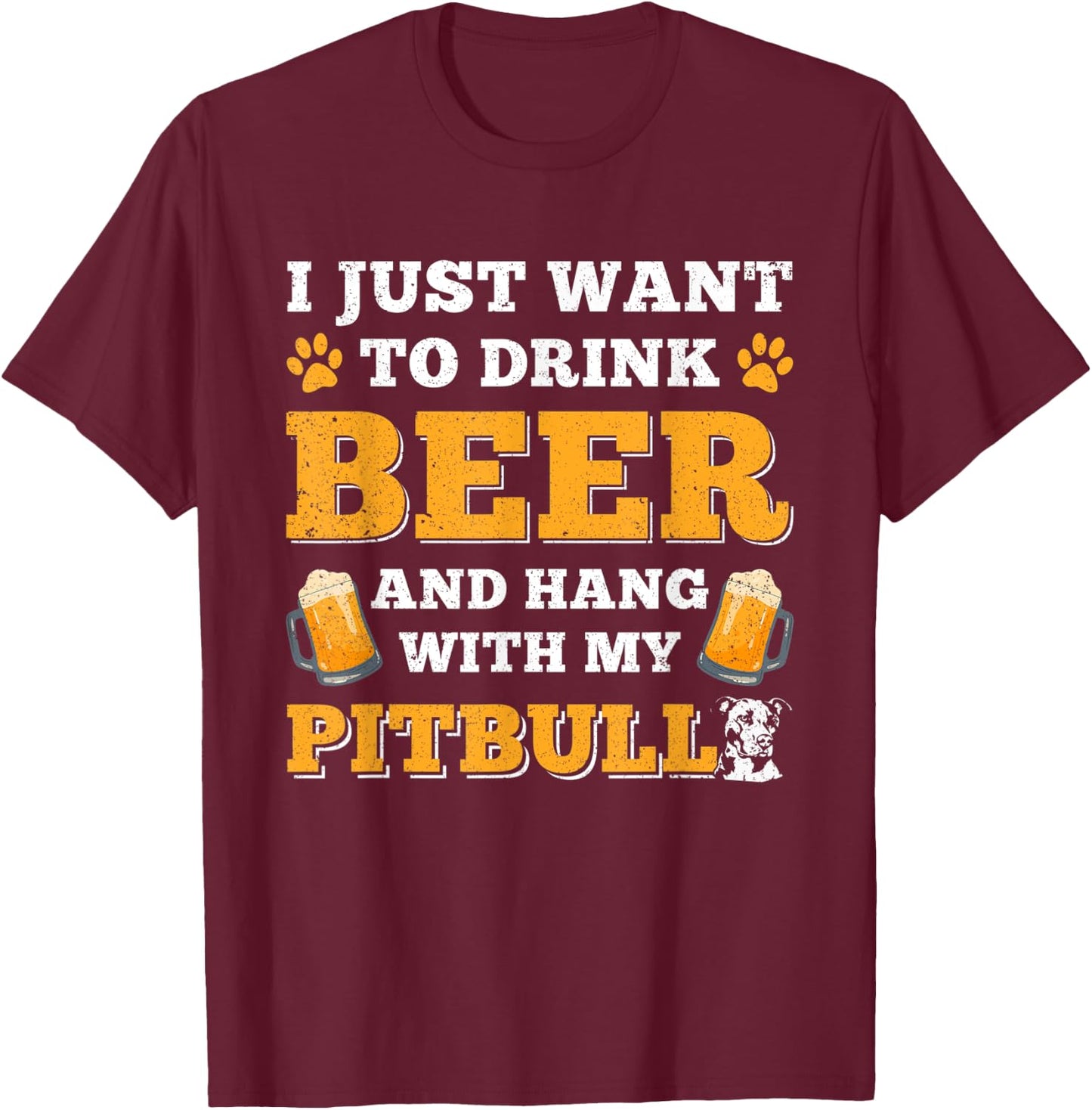 I Just Want to Drink Beer And Hang With My Pitbull Dog Women T-Shirt - T-Shirt | Maroon