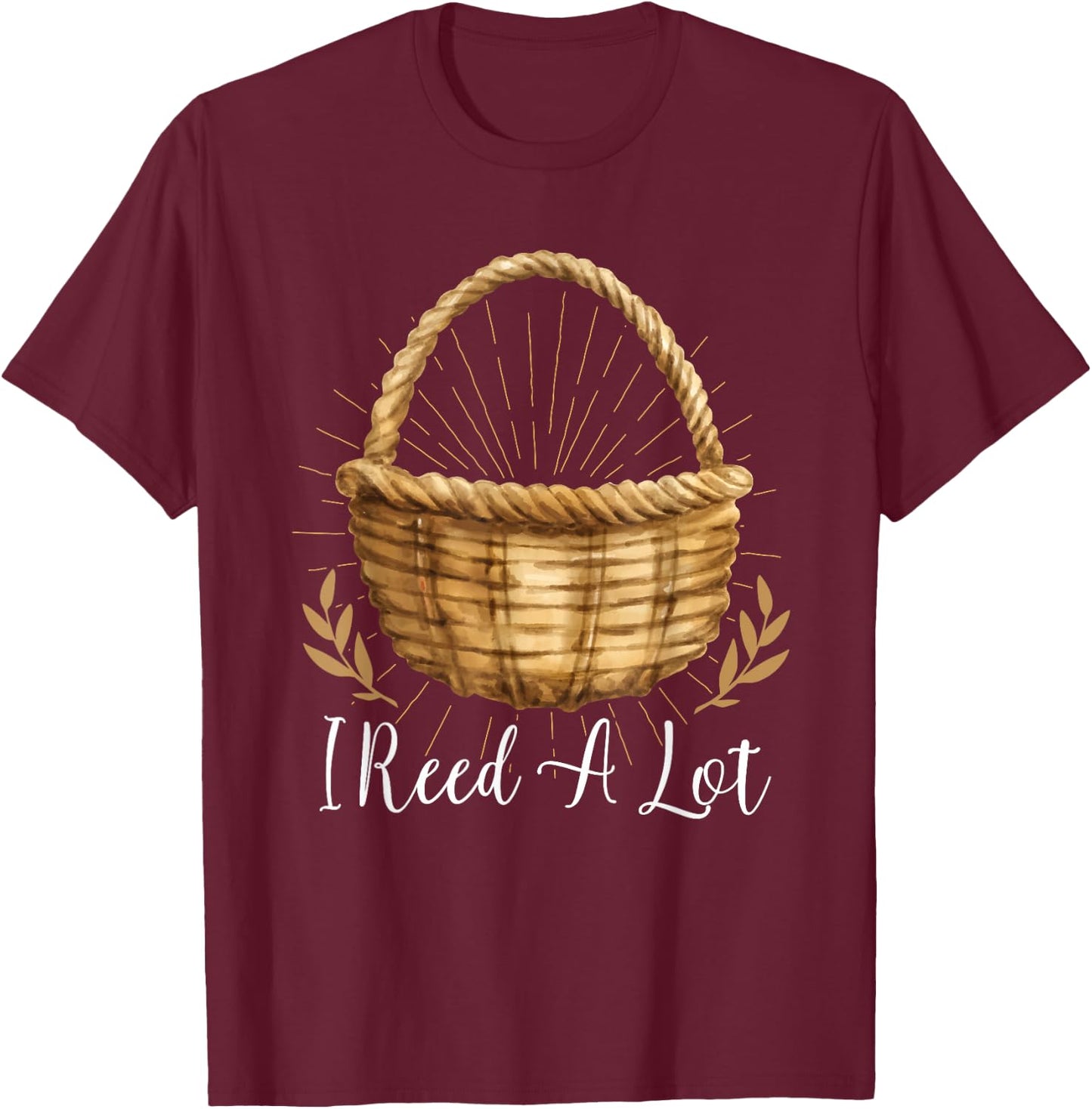 I Reed A Lot - Floral Basket Basket Weaving T-Shirt - T-Shirt | Maroon