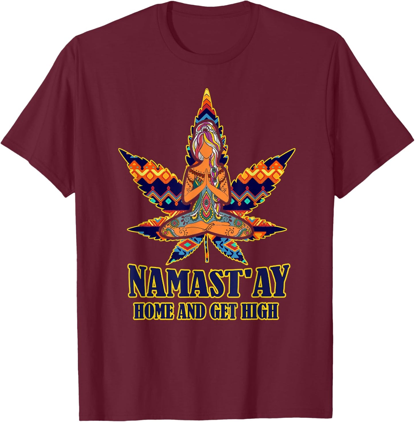 Weed Namast'ay home and get high s namaste love yoga T-Shirt - T-Shirt | Maroon