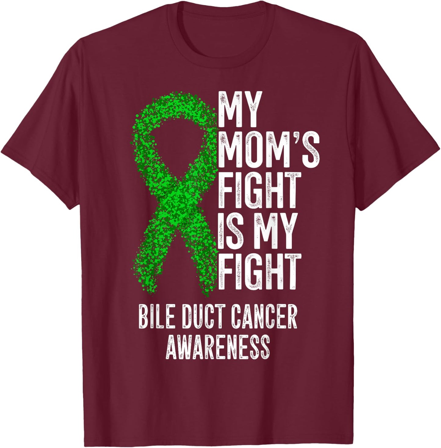 My Mom's Fight Is My Fight Bile Duct Cancer Awareness T-Shirt - T-Shirt | Maroon