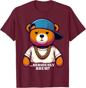 Seriously Bruh Meme Hip Hop Teddy Bear Funny Boys Teens T-Shirt - T-Shirt | Maroon
